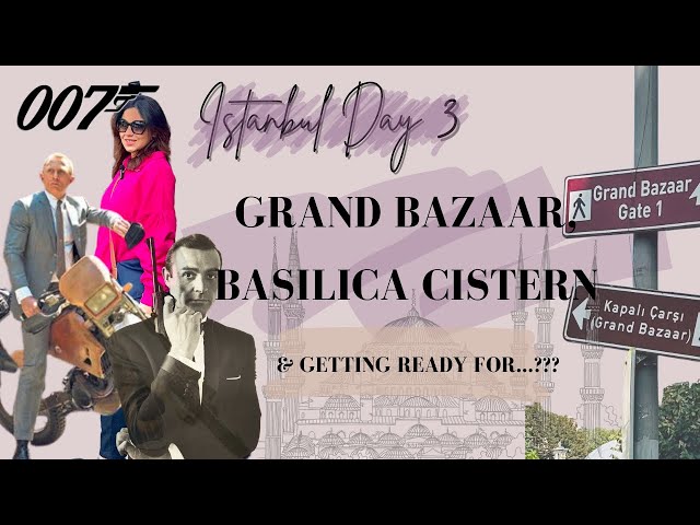 Travel vlog - Turkey Travel Series: Vlog 4 | Grand Bazaar & Basilica Cistern | James Bond's Iconic Istanbul Sites