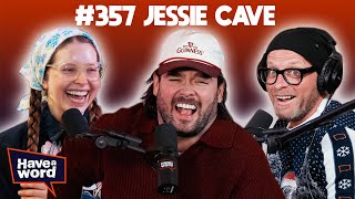 Jessie Cave | Have A Word Podcast #357