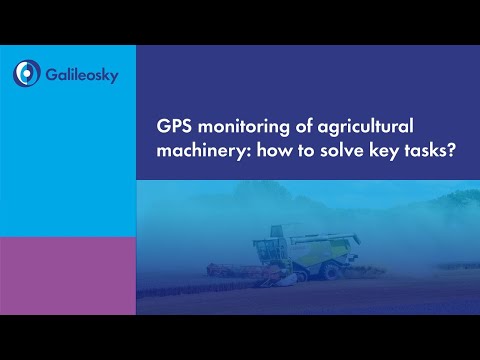 GPS monitoring of agricultural machinery: how to solve key tasks | Galileosky webinar