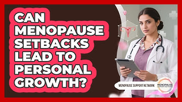 Can Menopause Setbacks Lead To Personal Growth?