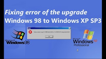 Fixing the error for Windows 98 upgrade to Windows XP SP3