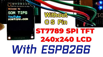 ST7789 SPI TFT LCD Display 240x240 without CS Pin with ESP8266 NodeMCU Wemos D1 | Som Tips