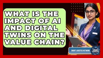 What Is The Impact Of AI And Digital Twins On The Value Chain? - Smart Logistics Network