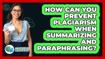 How Can You Prevent Plagiarism When Summarizing And Paraphrasing? - The Language Library