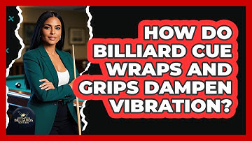 How Do Billiard Cue Wraps And Grips Dampen Vibration? - Billiards Hustlers
