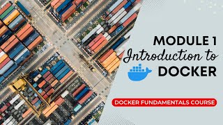 Introduction to Docker | Docker Fundamentals Course | Module 1