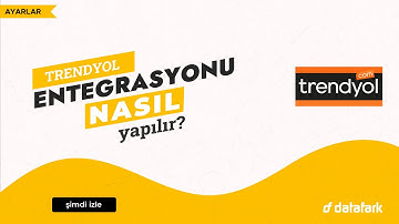 Datafark ile Trendyol Entegrasyonu Nasıl Yapılır?