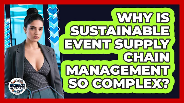 Why Is Sustainable Event Supply Chain Management So Complex? - Business In Sports