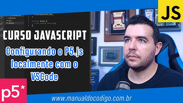 Configurando o P5.js localmente com VSCode. Curso de JavaScript com P5.js. Parte 3.