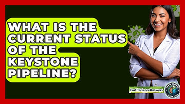 What Is The Current Status Of The Keystone Pipeline? - Earth Science Answers