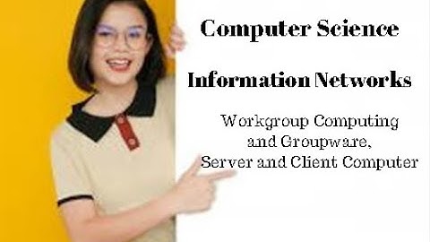 1st year Computer Ch 2 (Workgroup Computing and Groupware, Server and Client Computer)