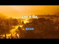 Let it be ( with lyrics ) 順其自然 ( 中英字幕 ) / The Beatles 披頭士 ( 英國搖滾樂隊)