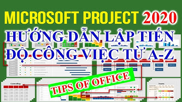 Hướng Dẫn Lập Tiến Độ Công Việc Bằng Project Từ A-Z (Hay, chuẩn, dễ hiểu nhất 2020) | TIPS OF OFFICE