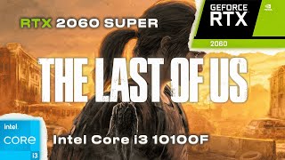 THE LAST OF US PART 1 | RTX 2060 SUPER 8GB + Intel Core i3 10100F