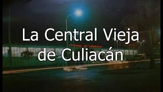 Historia de la central de Autobuses de Culiacán