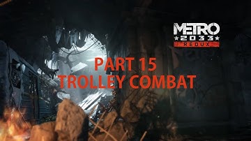 METRO 2033 REDUX [RUNTHROUGH] - PART 15 - TROLLEY COMBAT