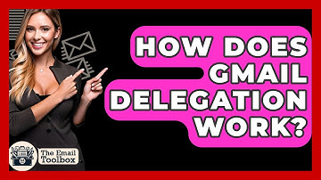 How Does Gmail Delegation Work? - TheEmailToolbox.com