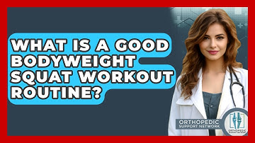What Is A Good Bodyweight Squat Workout Routine? - Orthopedic Support Network