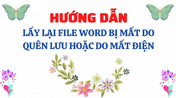 Hướng dẫn lấy lại File Word bị mất do quên lưu hoặc đang soạn thảo bị mất điện thành công 100%