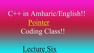 Lecture 6:C++ Programming Tutorial About Pointer Lab Coding Part Six in Amharic | በአማርኛ