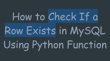 How to Check If a Row Exists in MySQL Using Python Function