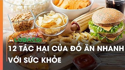 12 tác hại của đồ ăn nhanh với sức khỏe