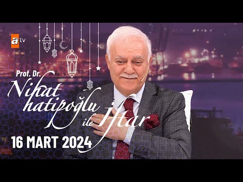 Nihat Hatipoğlu ile İftar 6. Bölüm | 16 Mart 2024