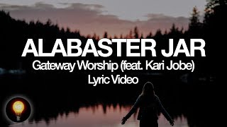 Alabaster Jar - Gateway Worship feat. Kari Jobe (Lyrics)