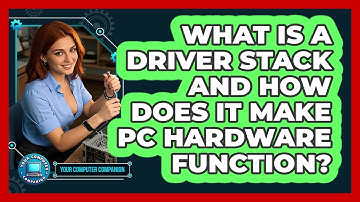 What Is A Driver Stack And How Does It Make PC Hardware Function? - Your Computer Companion