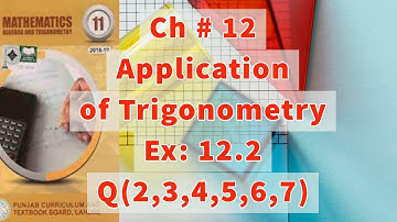 Ch 12| Application of Trigonometry | Ex # 12.2 | Q #  2,3,4,5,6,7| 11th Class maths|