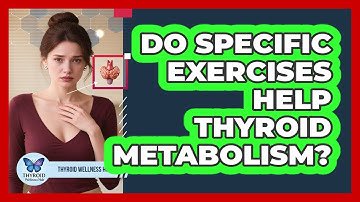 Do Specific Exercises Help Thyroid Metabolism?