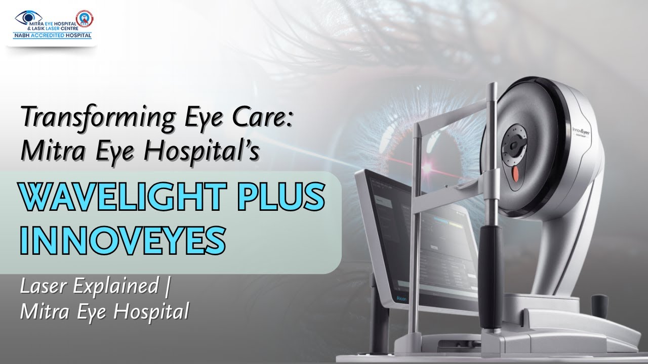 Transforming Eye Care: Mitra Eye Hospital’s WAVELIGHT PLUS INNOVEYES Laser Explained