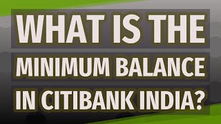 What is the minimum balance in Citibank India?