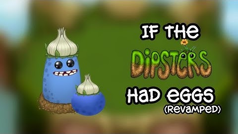 If the Dipsters had Eggs! (Revamped) #mysingingmonsters