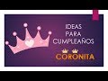 50 Ideas para Cumpleaños Coronita