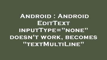 Android : Android EditText inputType="none" doesn