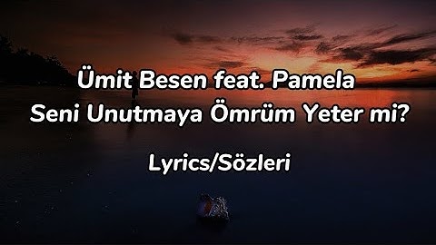 Thumbnail of Ümit Besen feat. Pamela - Seni Unutmaya Ömrüm Yeter mi? (Lyrics/Sözleri)