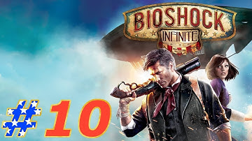 BioShock Infinite Walkthrough Part 10 PC (NO COMMENTARY)
