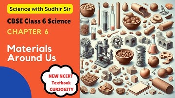 Materials Around Us | Class 6 Science Chapter 6 | #CURIOSITYClass6 #kvs #nvs #cbse #newncertclass6th
