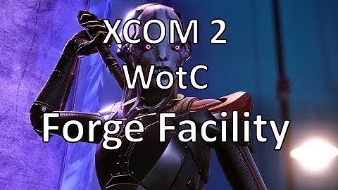 XCOM2 - WotC - Forge Facility - Episode 44