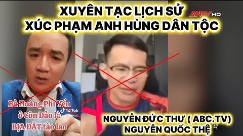 ANTV GẠCH MẶT KẺ .XUYÊN TẠC LỊCH SỬ.XÚC PHẠM AHDT.nguyễn đức thư ( ABC.TV) nguyễn quốc thệ