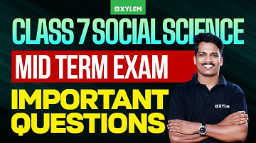 Class 7 Social Science | Mid Term Exam Important Questions | Xylem Class 7