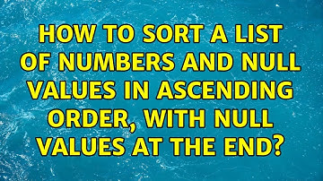 How to sort a list of numbers and null values in ascending order, with null values at the end?