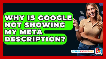 Why Is Google Not Showing My Meta Description? - SearchEnginesHub.com