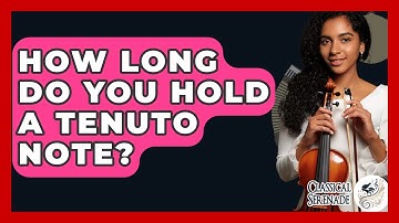 How Long Do You Hold A Tenuto Note? - Classical Serenade