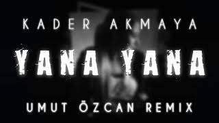 Kader Akmaya - Yana Yana ( Umut Özcan Remix )