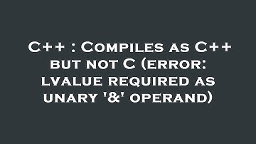 C++ : Compiles as C++ but not C (error: lvalue required as unary 