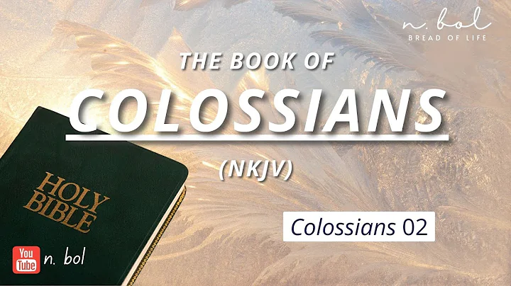 Colossians 2 - NKJV Audio Bible with Text (BREAD OF LIFE)