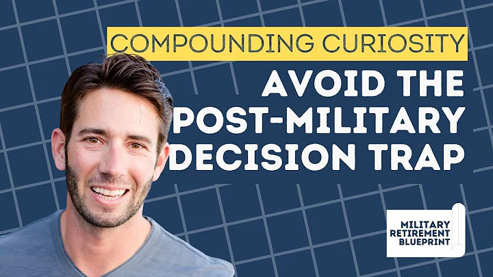 How to Use Compounding Curiosity to Avoid The Military Retirement Decision Trap