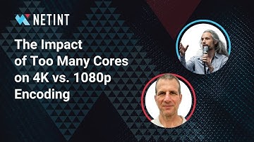 NETINT Technologies about the Impact of Too Many Cores on 4K vs. 1080p Encoding